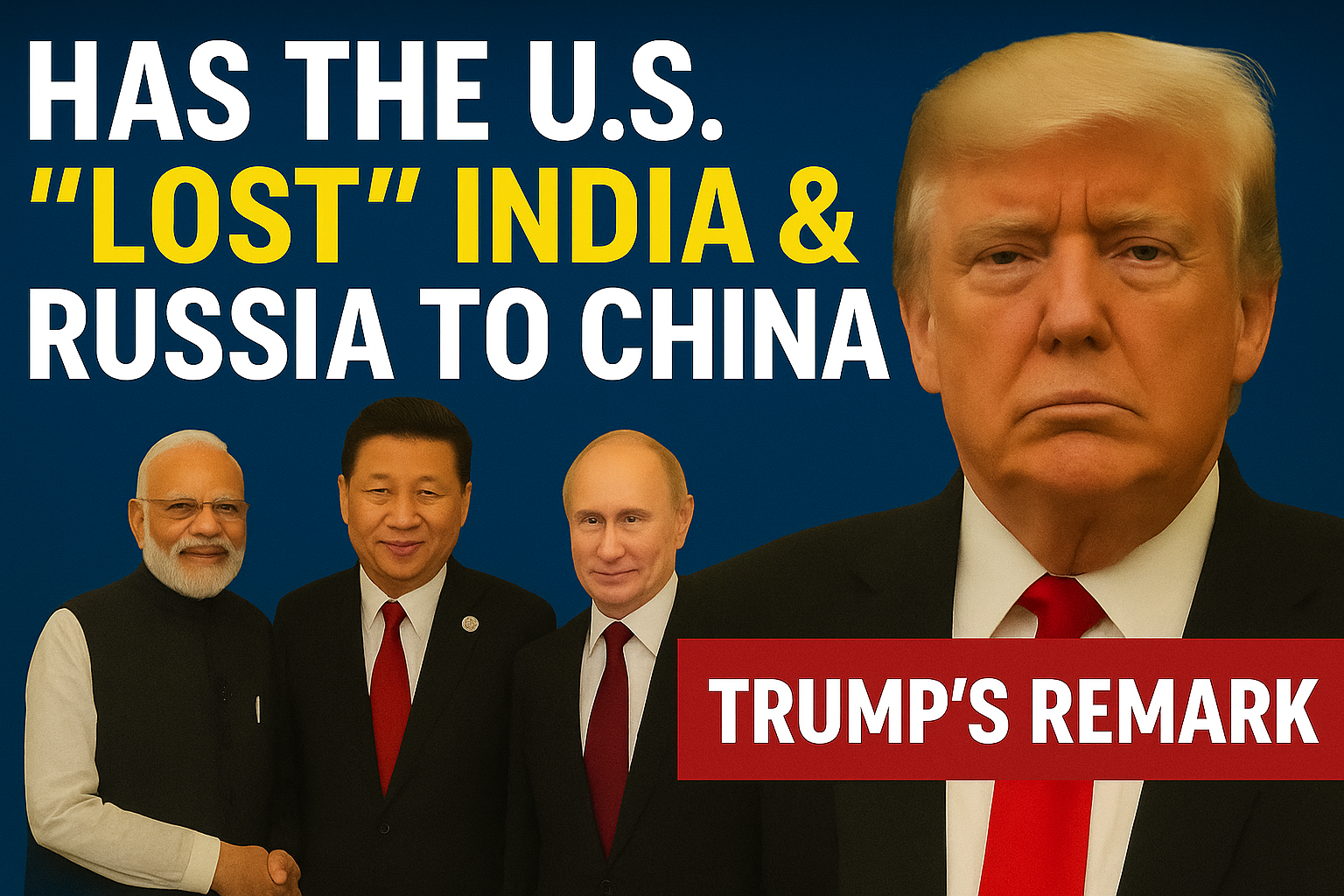 HAS THE U.S. “LOST” INDIA AND RUSSIA TO CHINA? TRUMP’S REMARK AND ITS FINANCIAL IMPLICATIONS